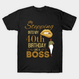 Gold Crown Stepping Into My 40th Birthday Like A Boss Birthday T-Shirt